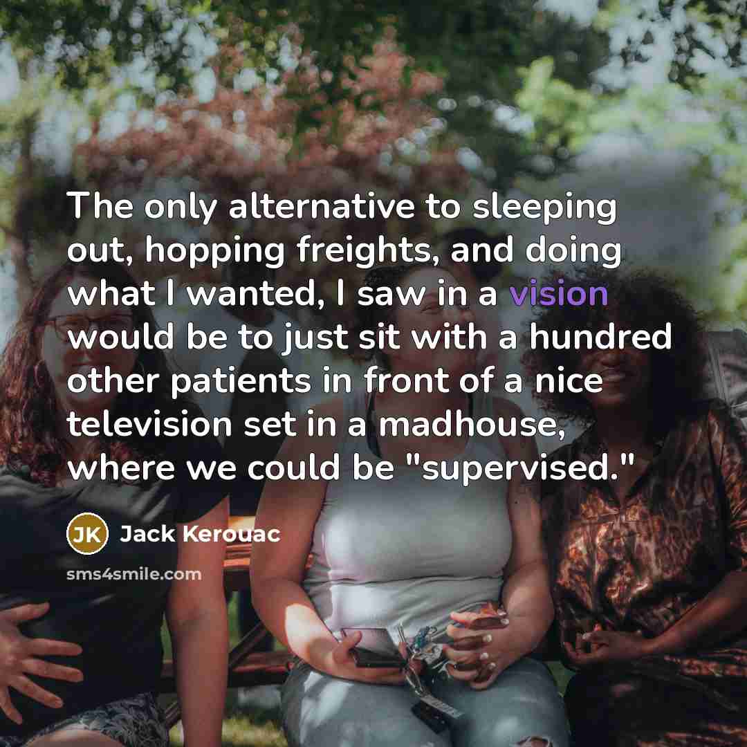 “The only alternative to sleeping out, hopping freights, and doing…” quote by Jack Kerouac