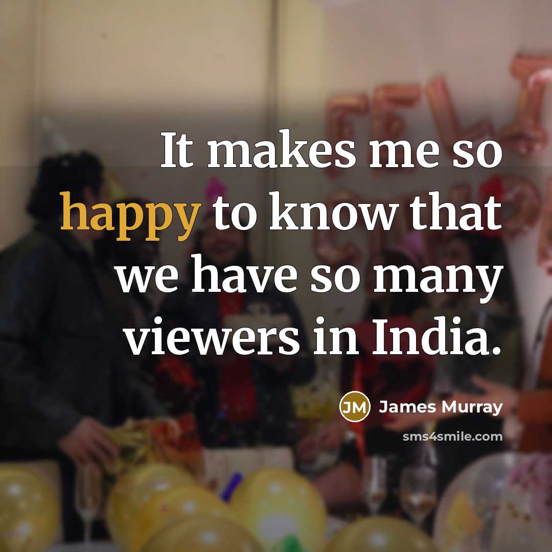 “It makes me so happy to know that we have…” quote by James Murray