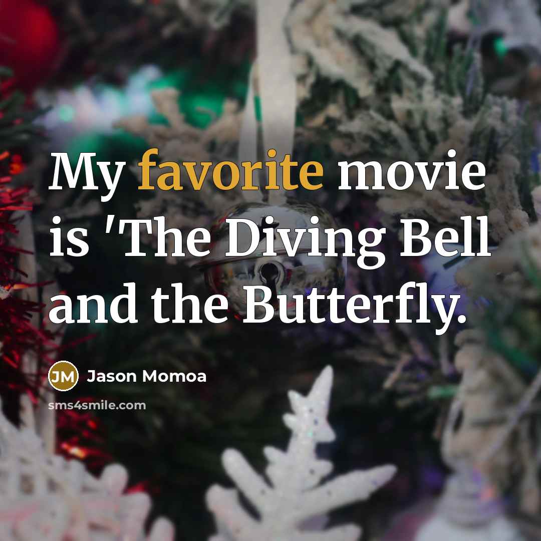 “My favorite movie is 'The Diving Bell and the Butterfly.…” quote by Jason Momoa