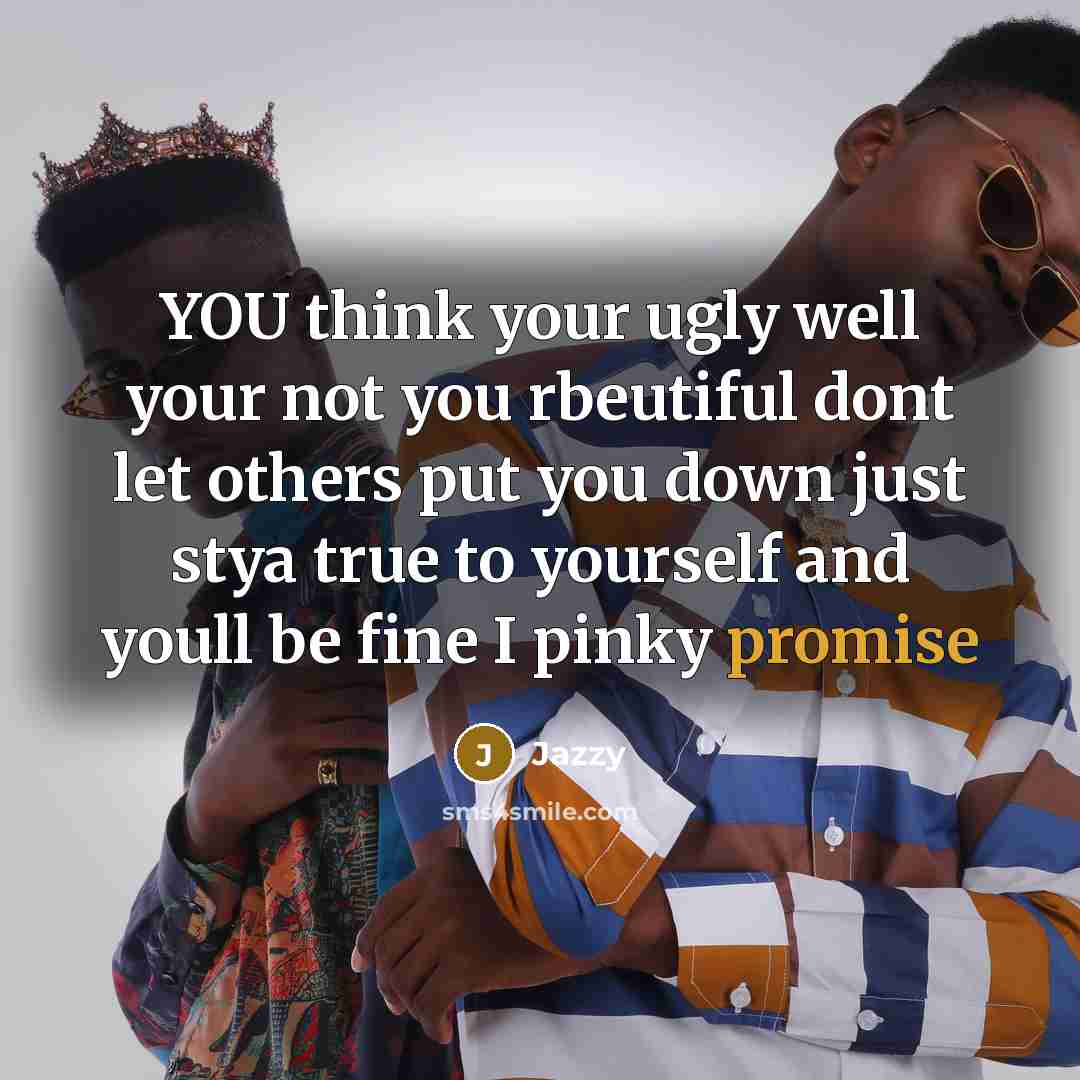 “YOU think your ugly well your not you rbeutiful dont…” quote by Jazzy