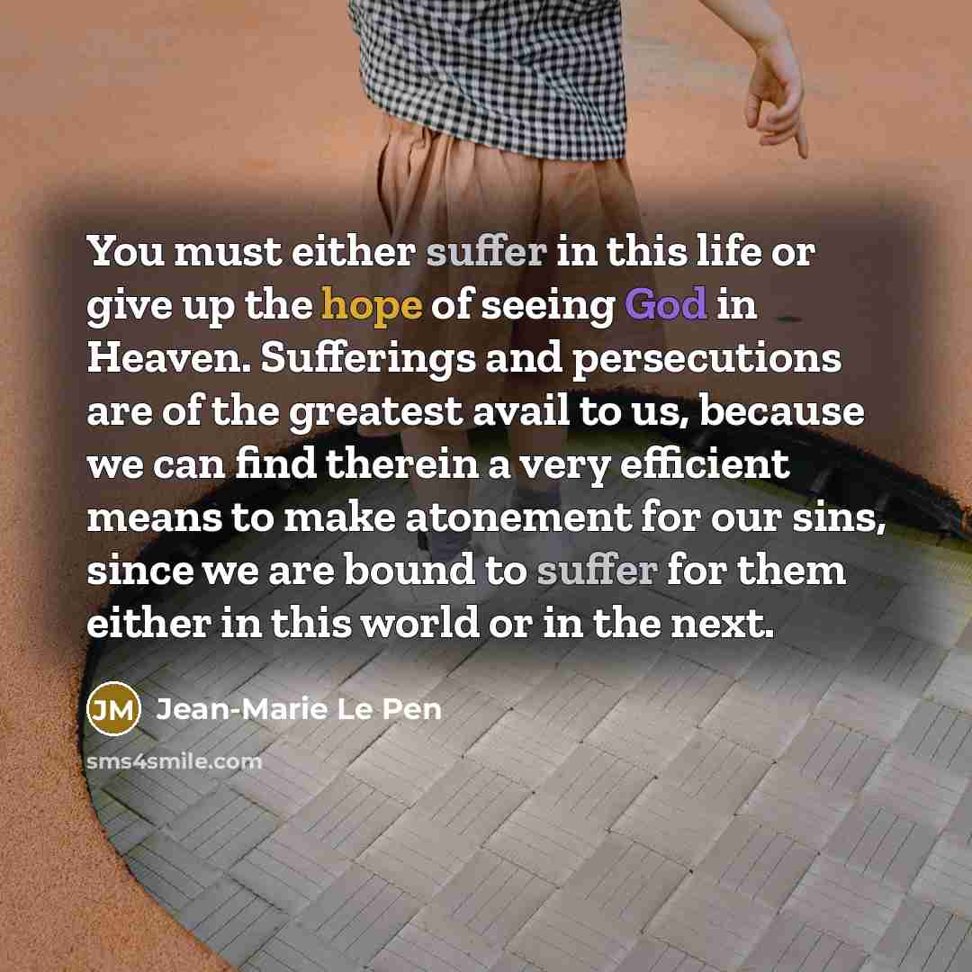 “You must either suffer in this life or give up…” quote by Jean-Marie Le Pen