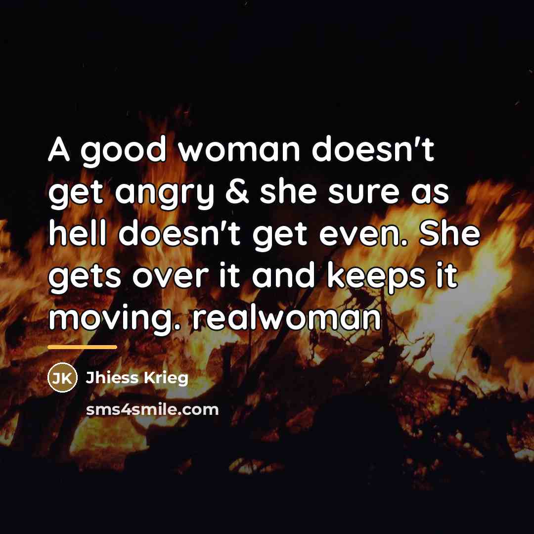 “A good woman doesn't get angry & she sure as…” quote by Jhiess Krieg