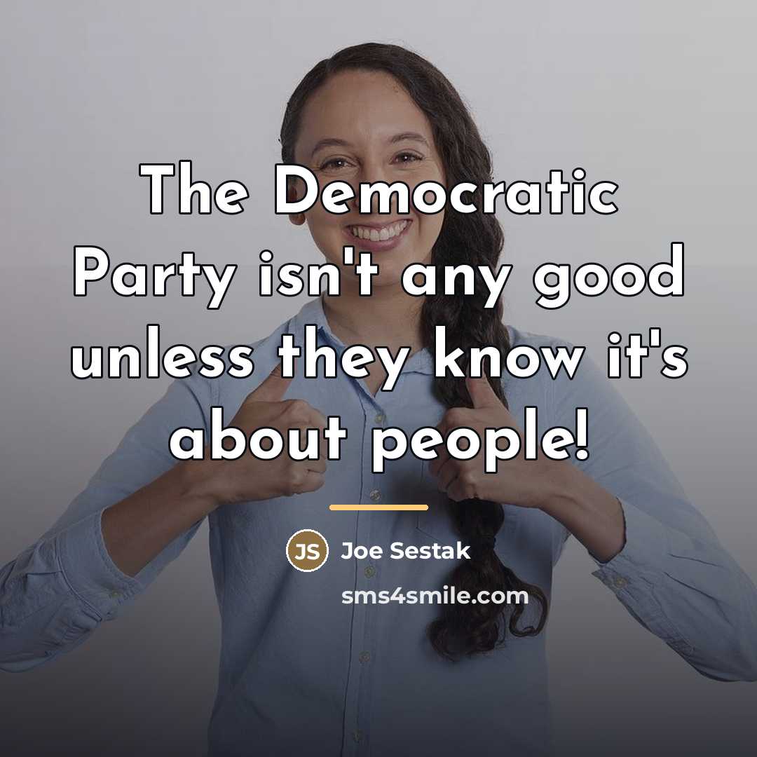 “The Democratic Party isn't any good unless they know it's…” quote by Joe Sestak