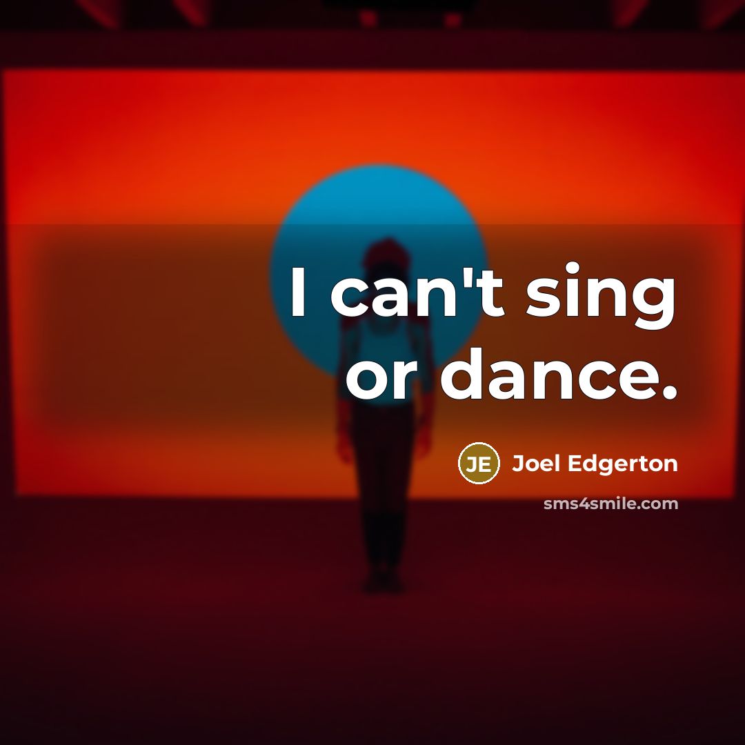 “I can't sing or dance.…” quote by Joel Edgerton