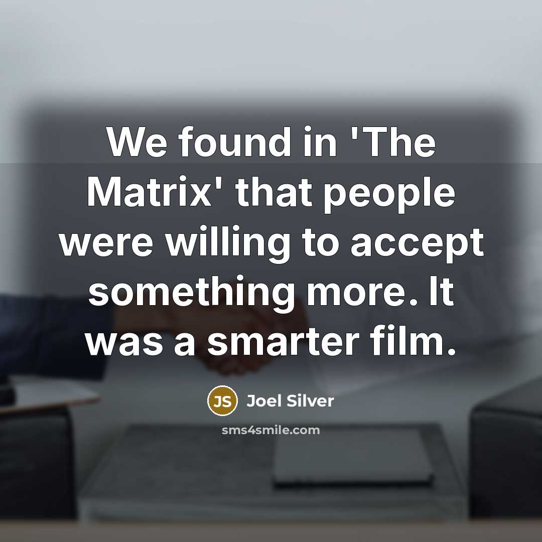 “We found in 'The Matrix' that people were willing to…” quote by Joel Silver