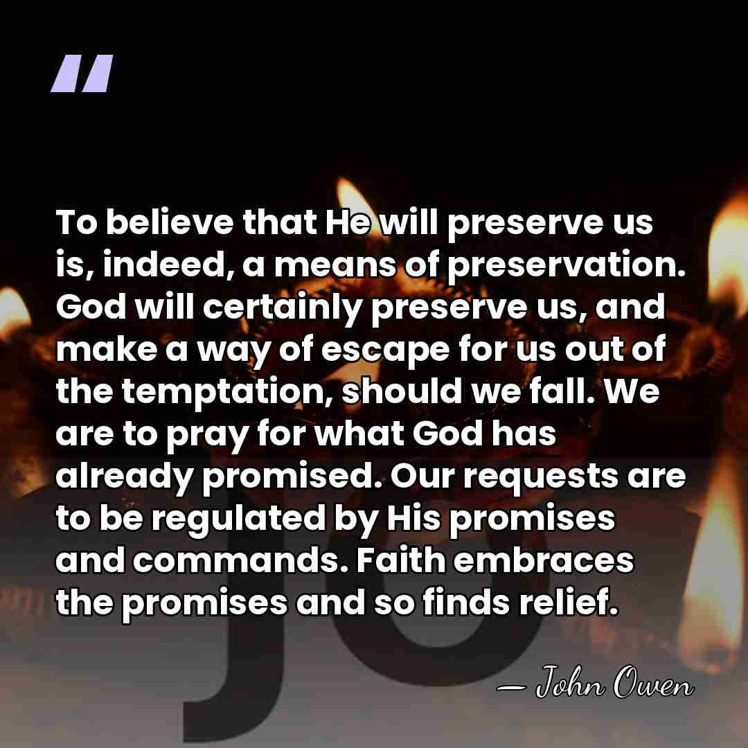 To believe that He will preserve us is, indeed, a means of&hellip; - John Owen