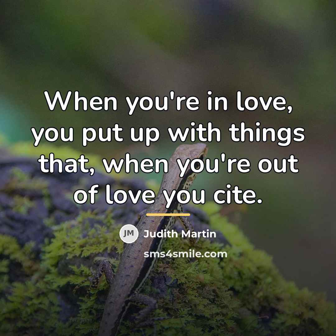 “When you're in love, you put up with things that,…” quote by Judith Martin