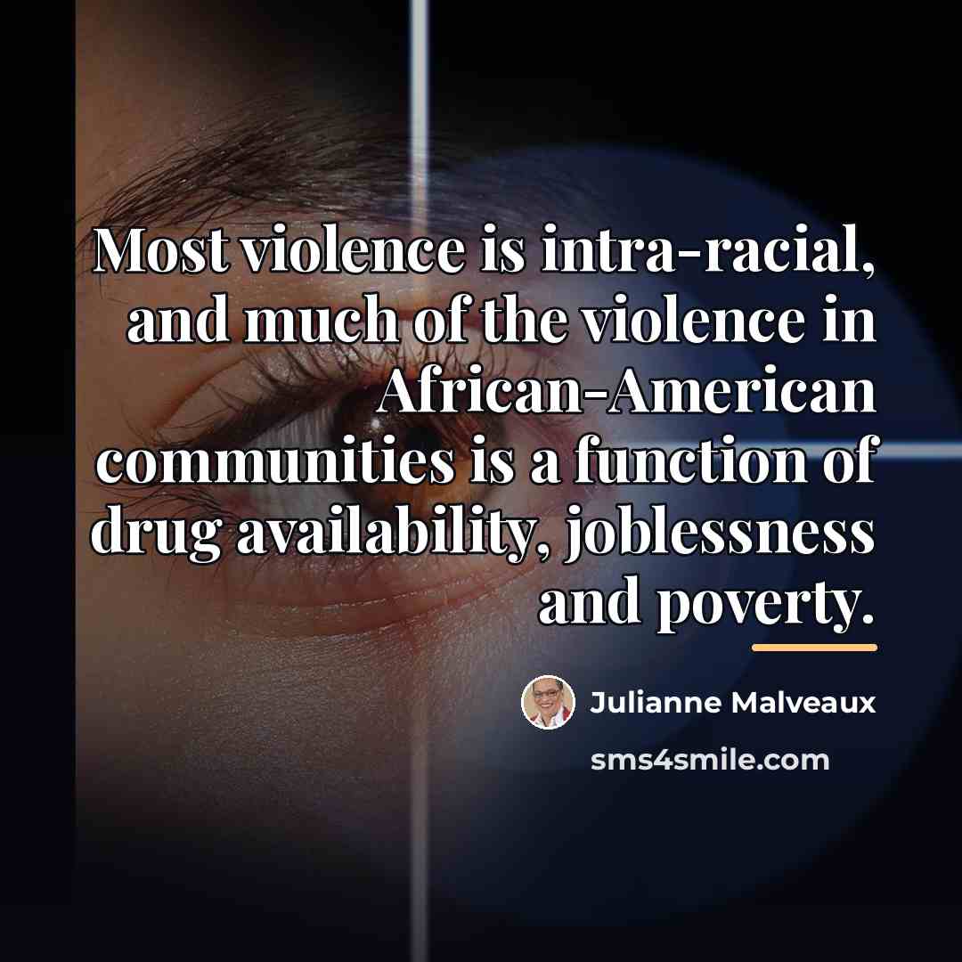 “Most violence is intra-racial, and much of the violence in…” quote by Julianne Malveaux