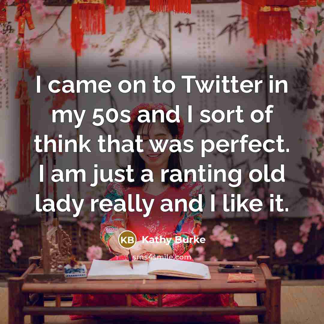“I came on to Twitter in my 50s and I…” quote by Kathy Burke