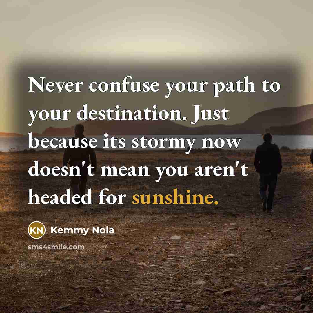 “Never confuse your path to your destination. Just because its…” quote by Kemmy Nola