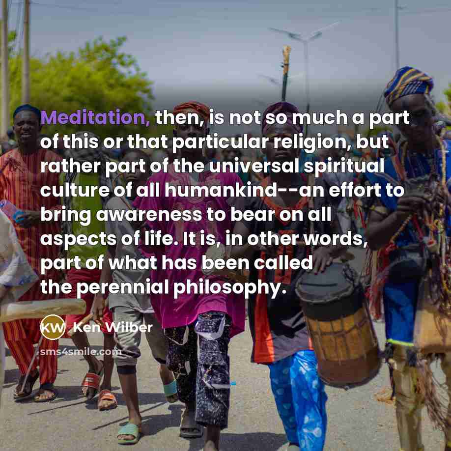 “Meditation, then, is not so much a part of this…” quote by Ken Wilber