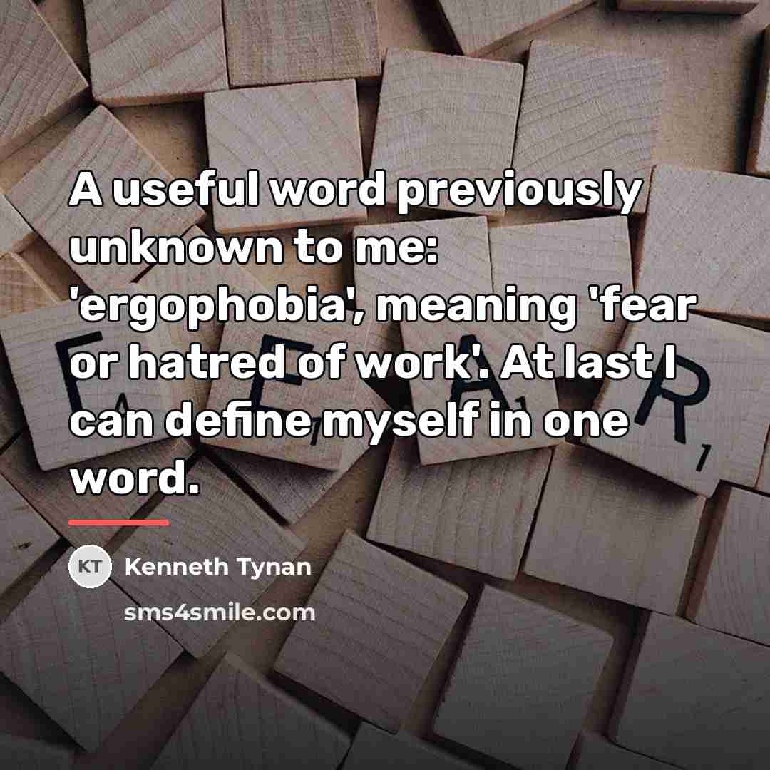 “A useful word previously unknown to me: 'ergophobia', meaning 'fear…” quote by Kenneth Tynan