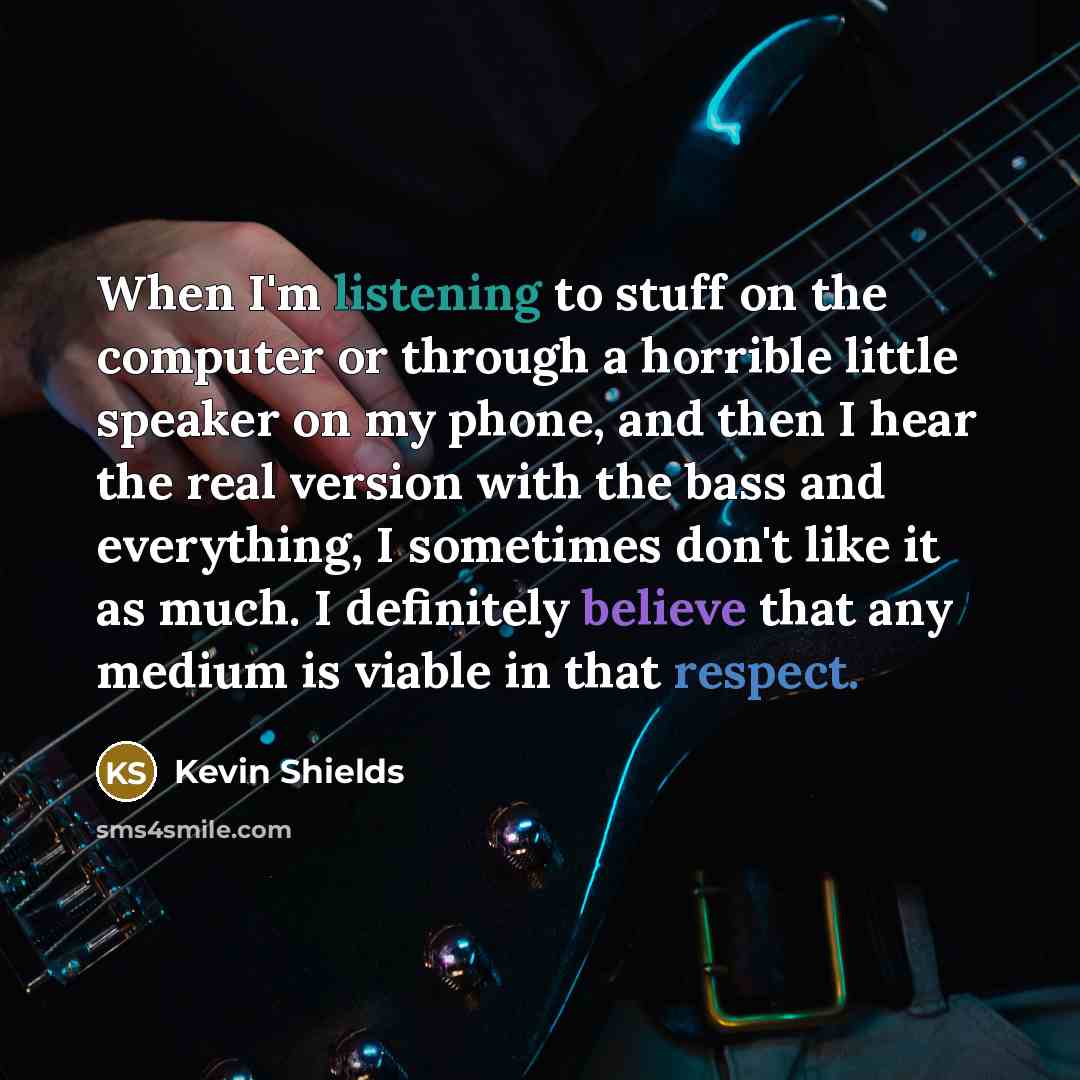 “When I'm listening to stuff on the computer or through…” quote by Kevin Shields
