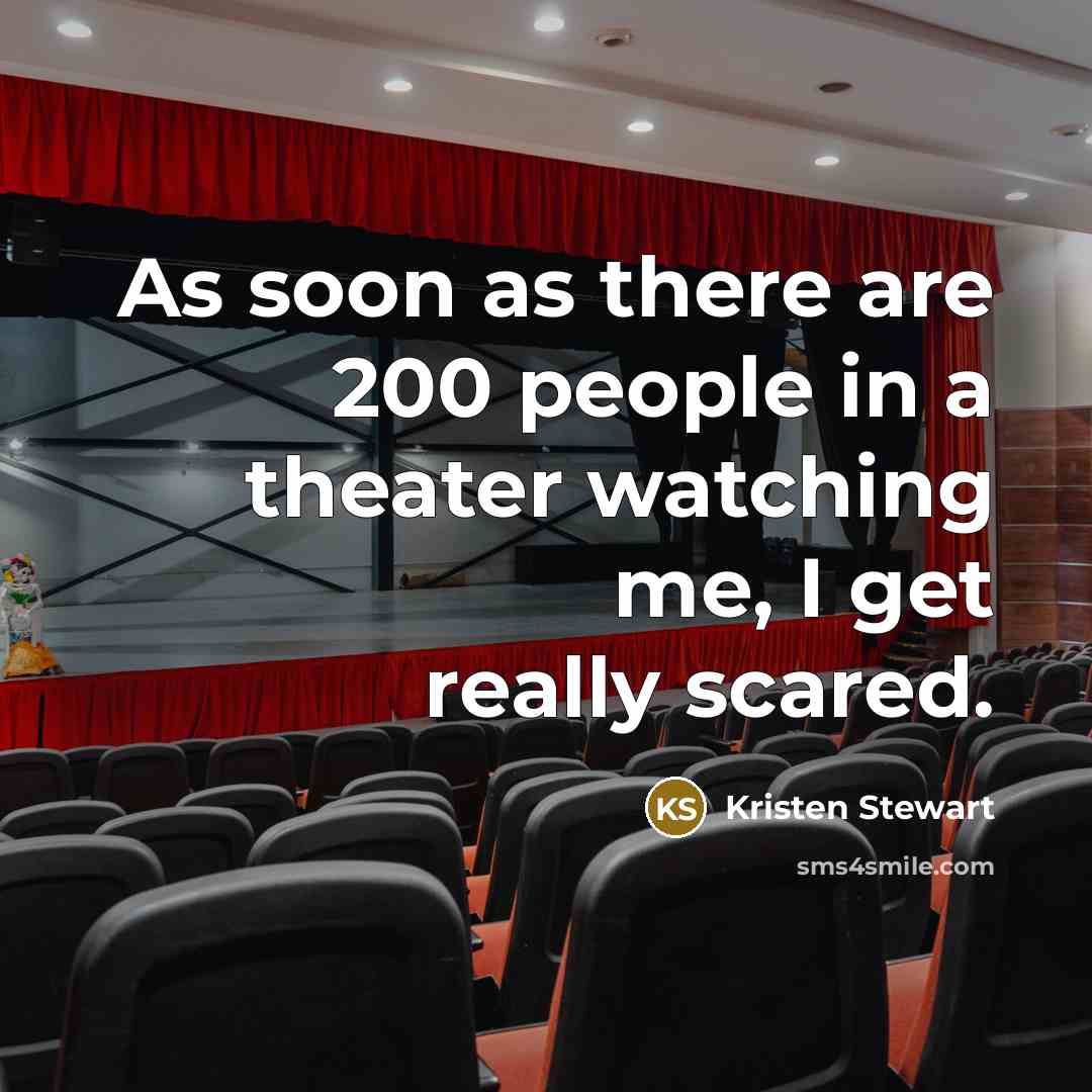 “As soon as there are 200 people in a theater…” quote by Kristen Stewart