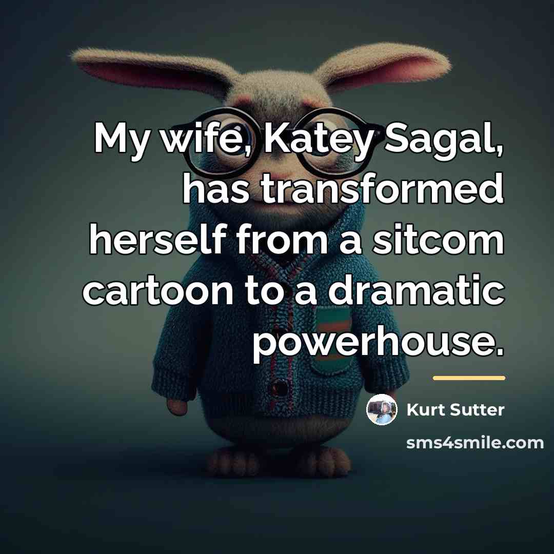 “My wife, Katey Sagal, has transformed herself from a sitcom…” quote by Kurt Sutter