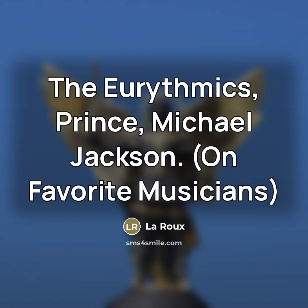 “The Eurythmics, Prince, Michael Jackson. (On Favorite Musicians)…” quote by La Roux