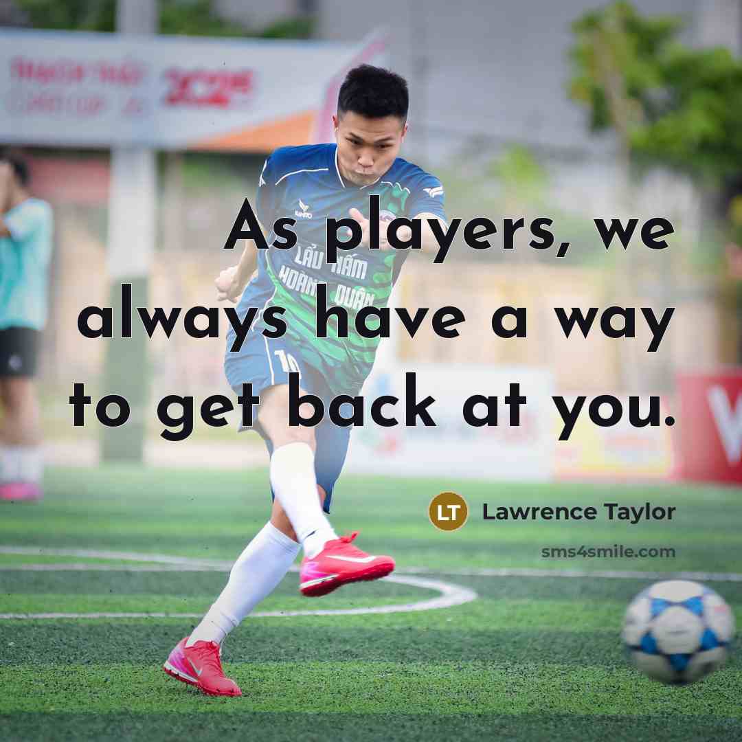“As players, we always have a way to get back…” quote by Lawrence Taylor