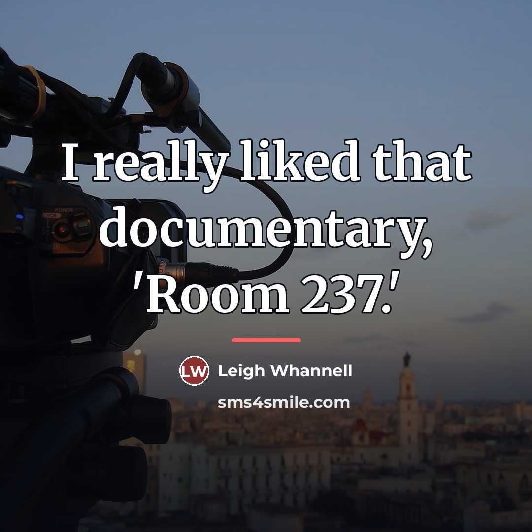 “I really liked that documentary, 'Room 237.'…” quote by Leigh Whannell