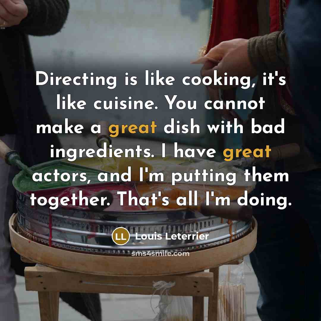 “Directing is like cooking, it's like cuisine. You cannot make…” quote by Louis Leterrier