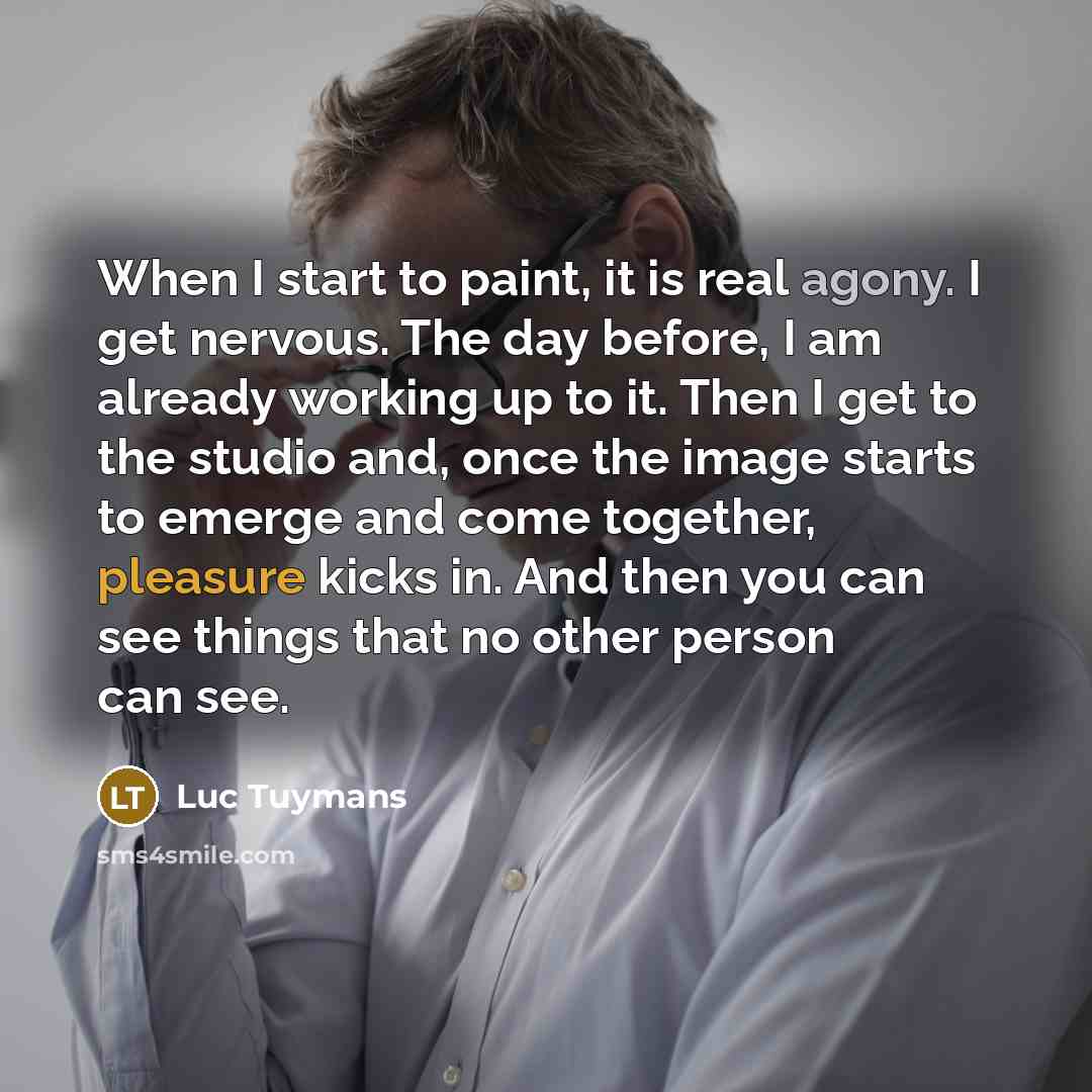 “When I start to paint, it is real agony. I…” quote by Luc Tuymans