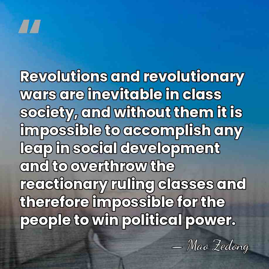 Revolutions and revolutionary wars are inevitable in class society, and without them&hellip; - Mao Zedong