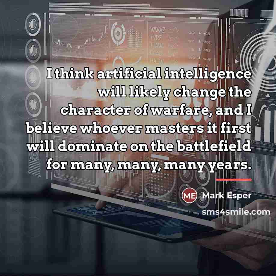 “I think artificial intelligence will likely change the character of…” quote by Mark Esper