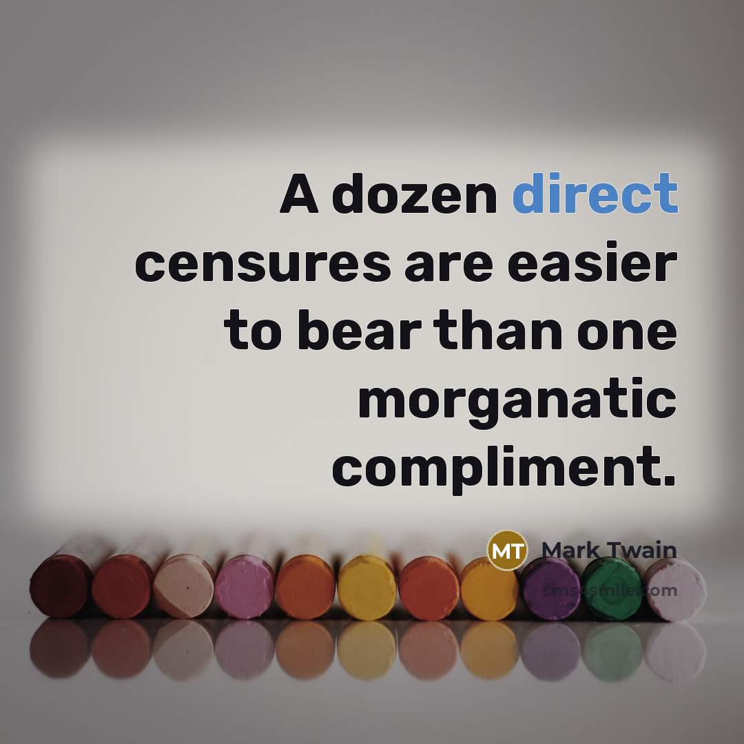 “A dozen direct censures are easier to bear than one…” quote by Mark Twain