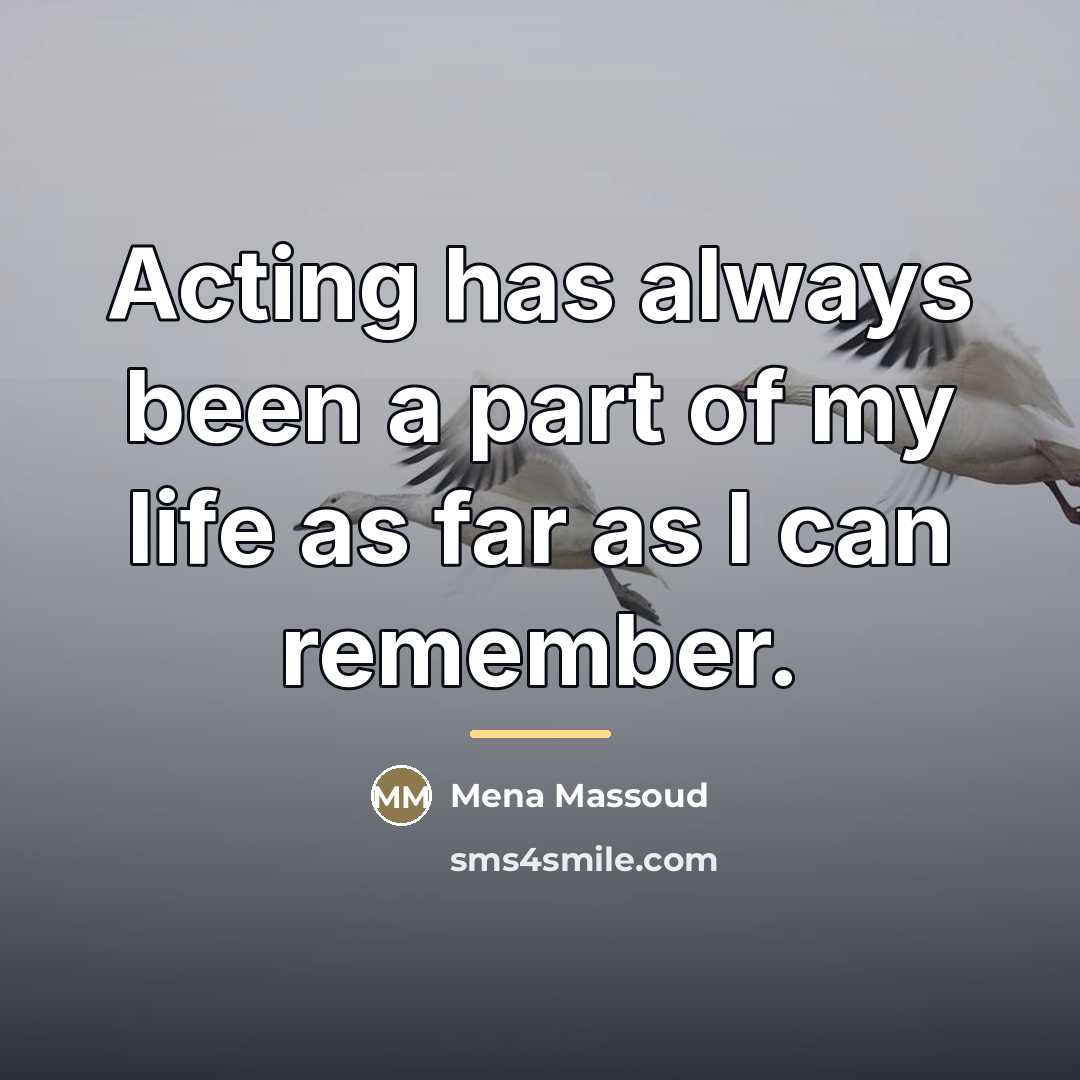 “Acting has always been a part of my life as…” quote by Mena Massoud