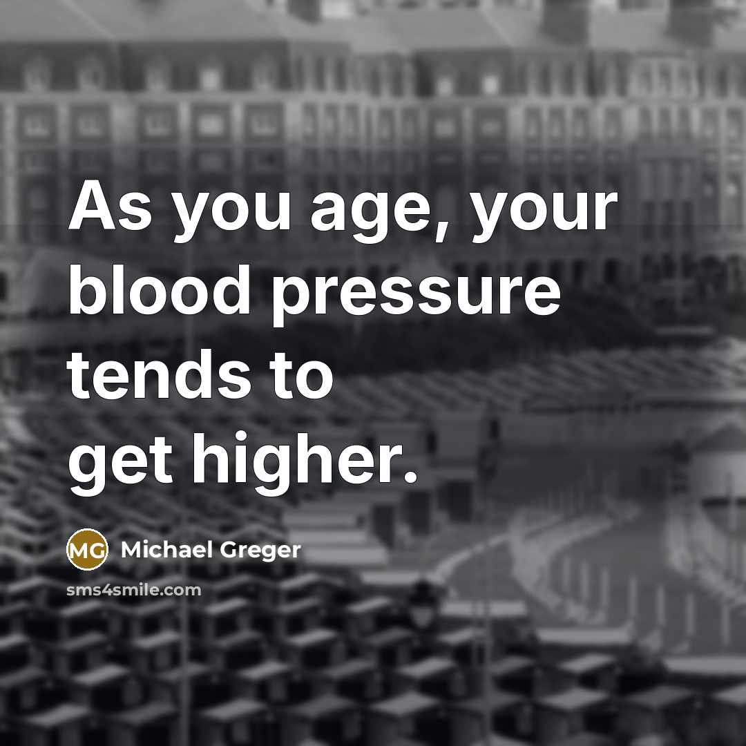 “As you age, your blood pressure tends to get higher.…” quote by Michael Greger