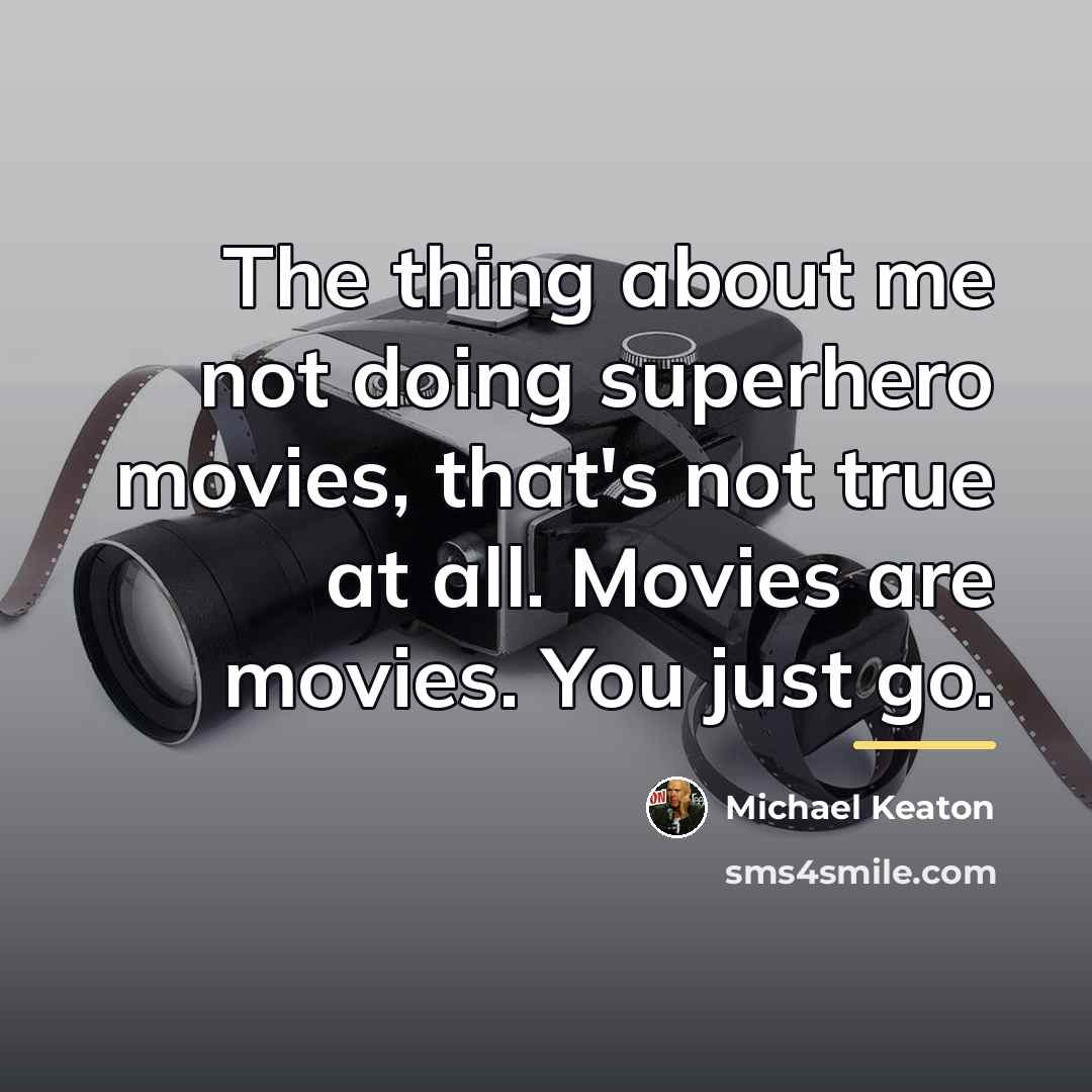 “The thing about me not doing superhero movies, that's not…” quote by Michael Keaton