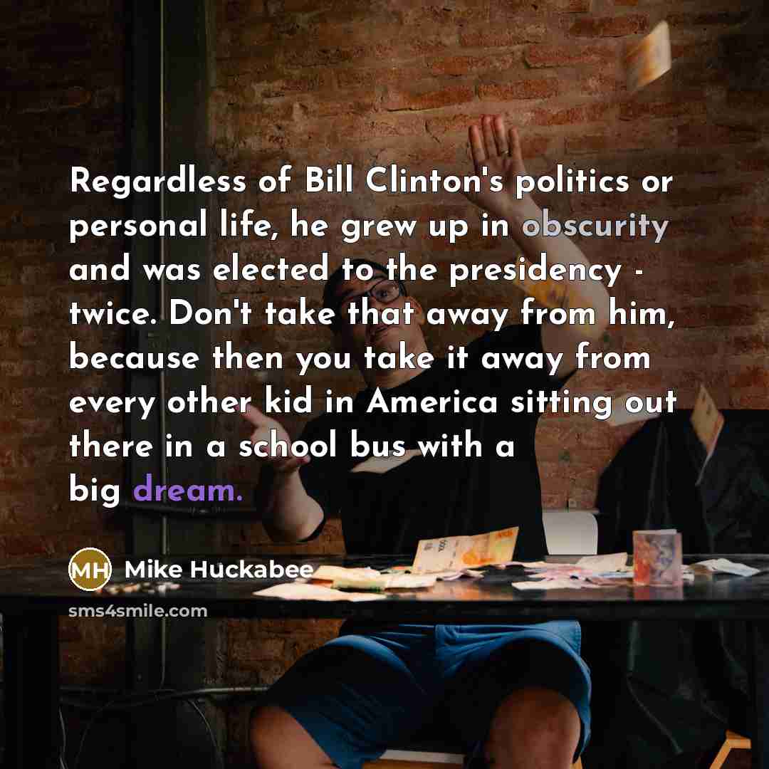 “Regardless of Bill Clinton's politics or personal life, he grew…” quote by Mike Huckabee