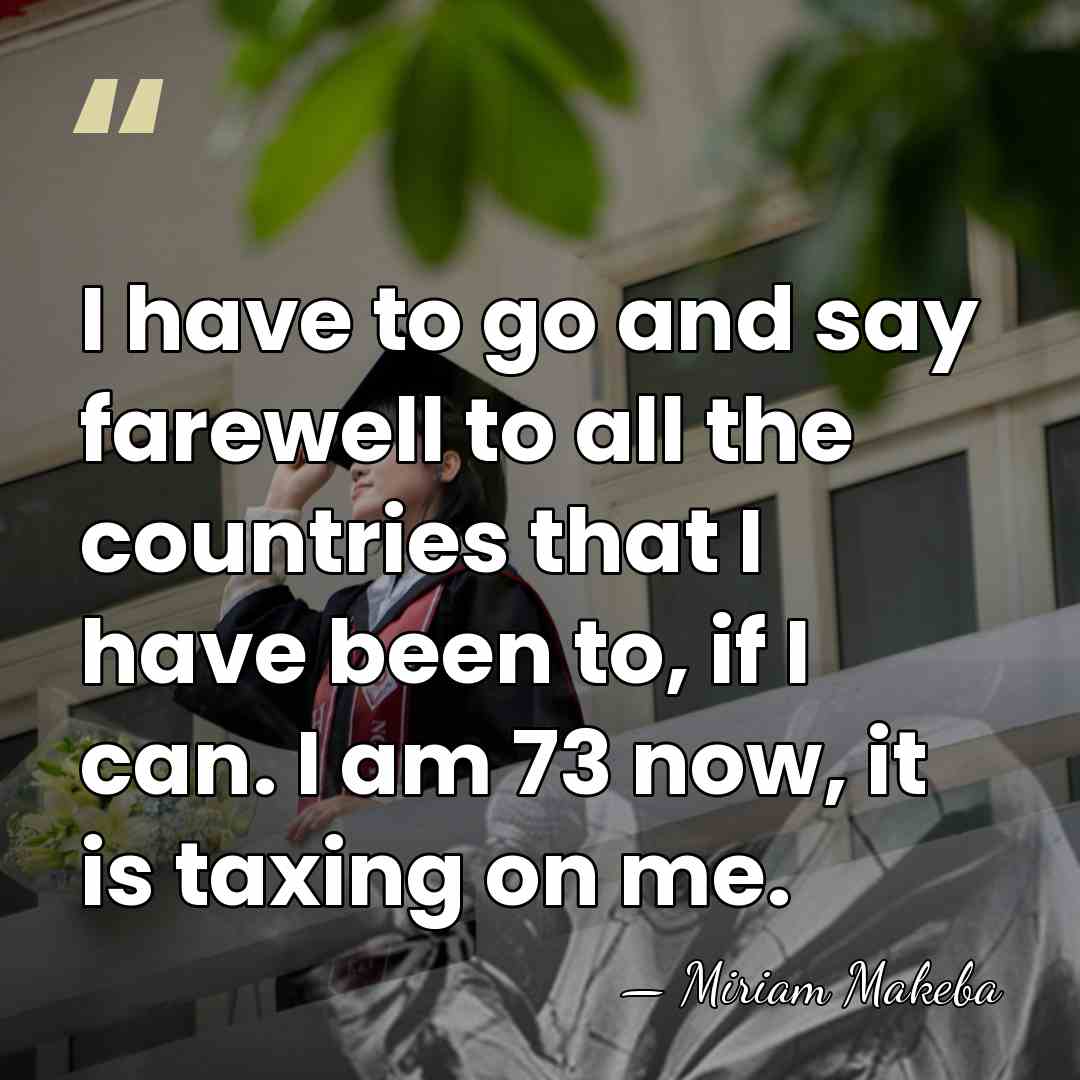 I have to go and say farewell to all the countries that&hellip; - Miriam Makeba