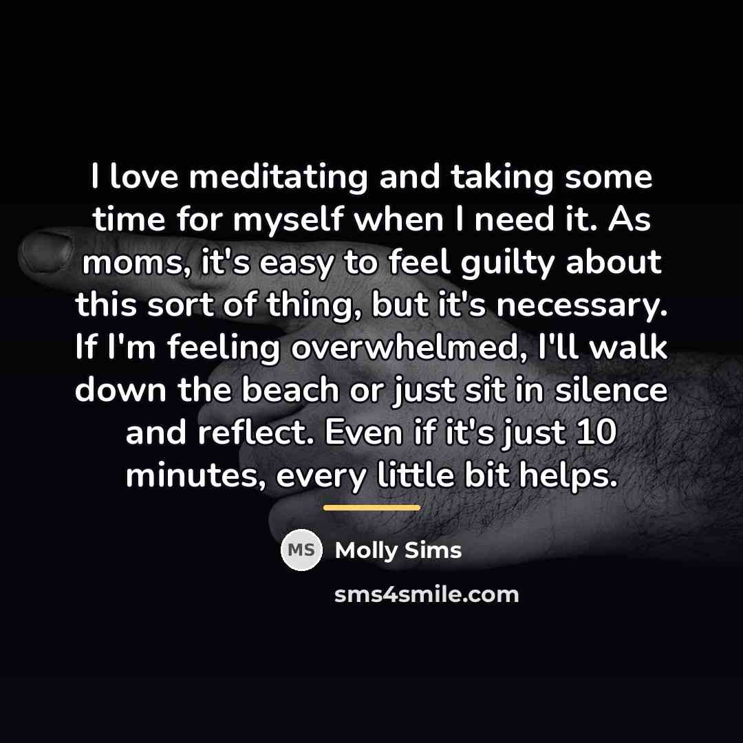 “I love meditating and taking some time for myself when…” quote by Molly Sims