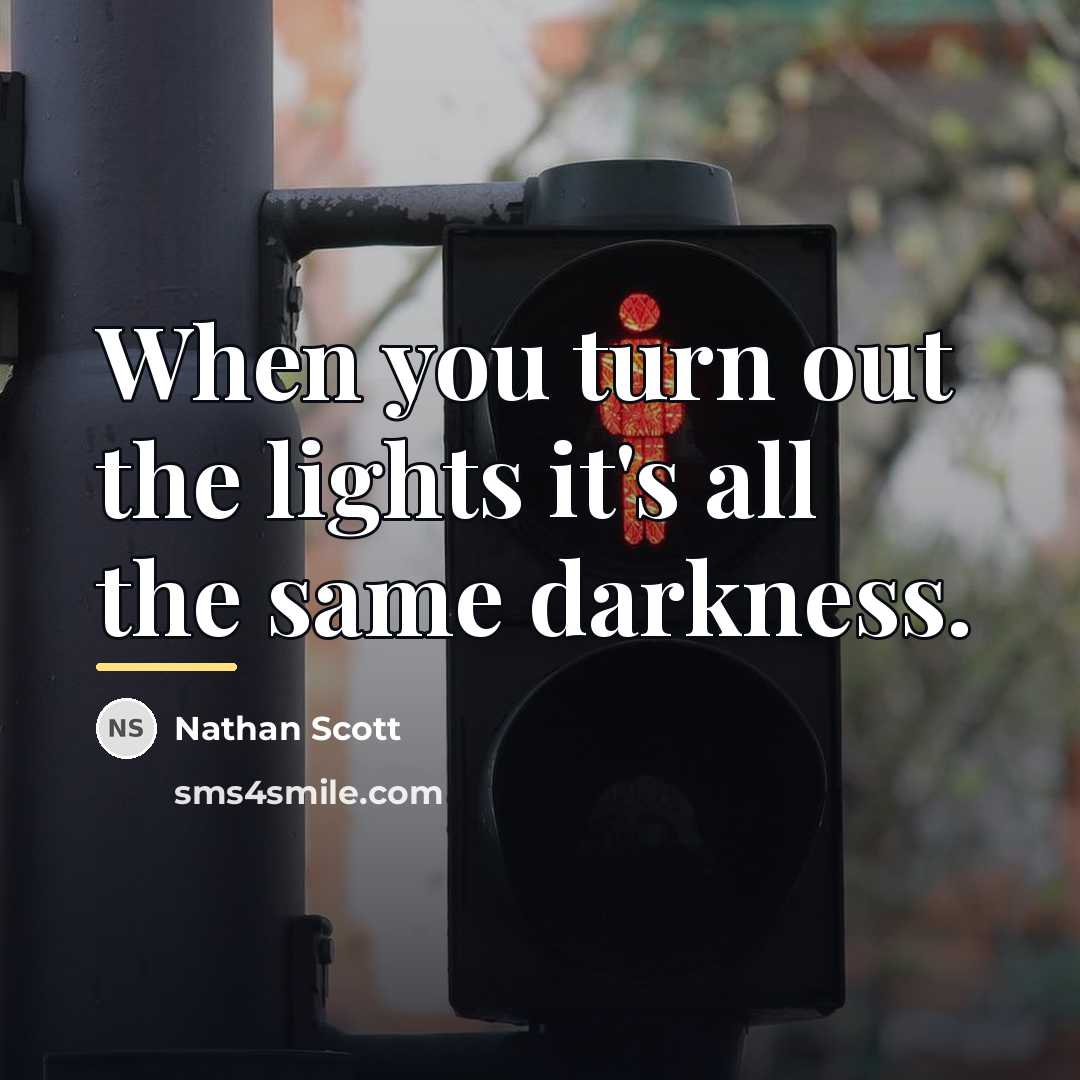 “When you turn out the lights it's all the same…” quote by Nathan Scott