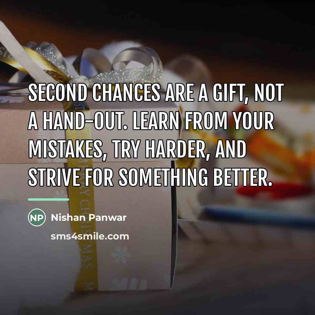 “Second chances are a gift, not a hand-out. Learn from…” quote by Nishan Panwar
