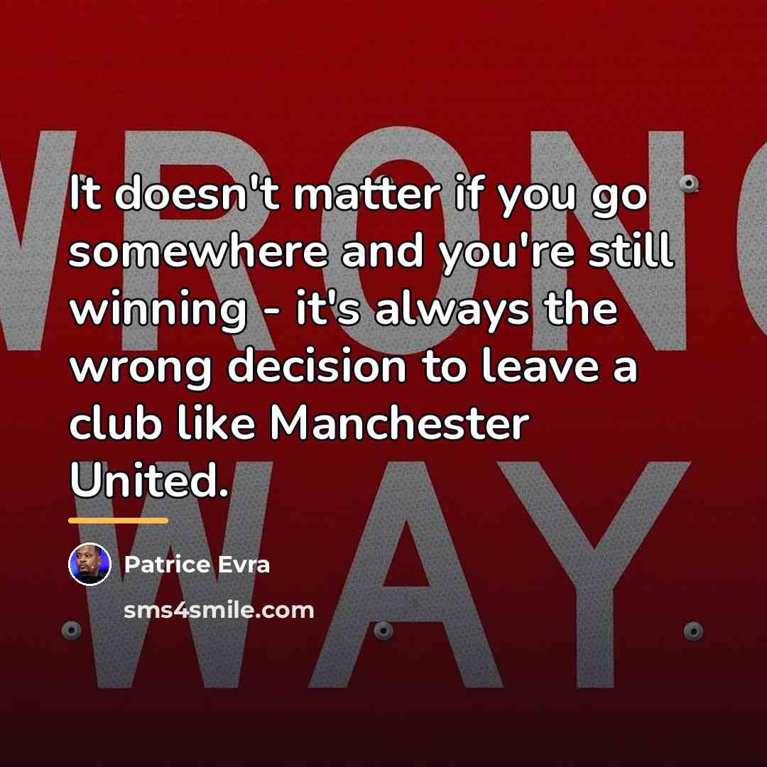 “It doesn't matter if you go somewhere and you're still…” quote by Patrice Evra