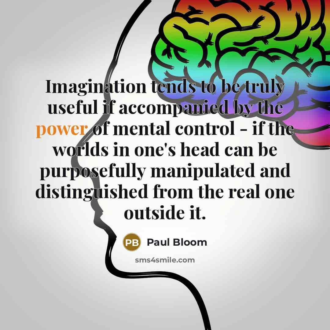 “Imagination tends to be truly useful if accompanied by the…” quote by Paul Bloom