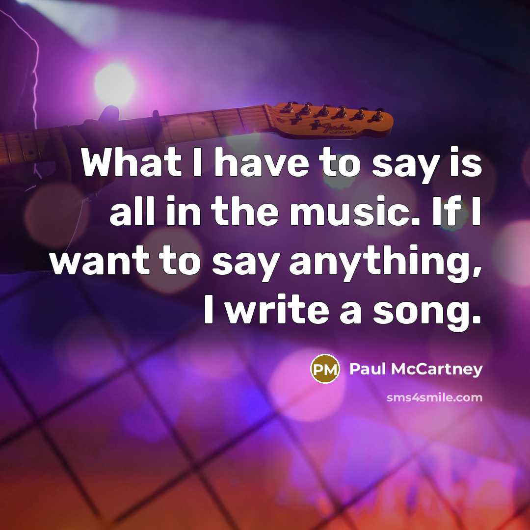 “What I have to say is all in the music.…” quote by Paul McCartney