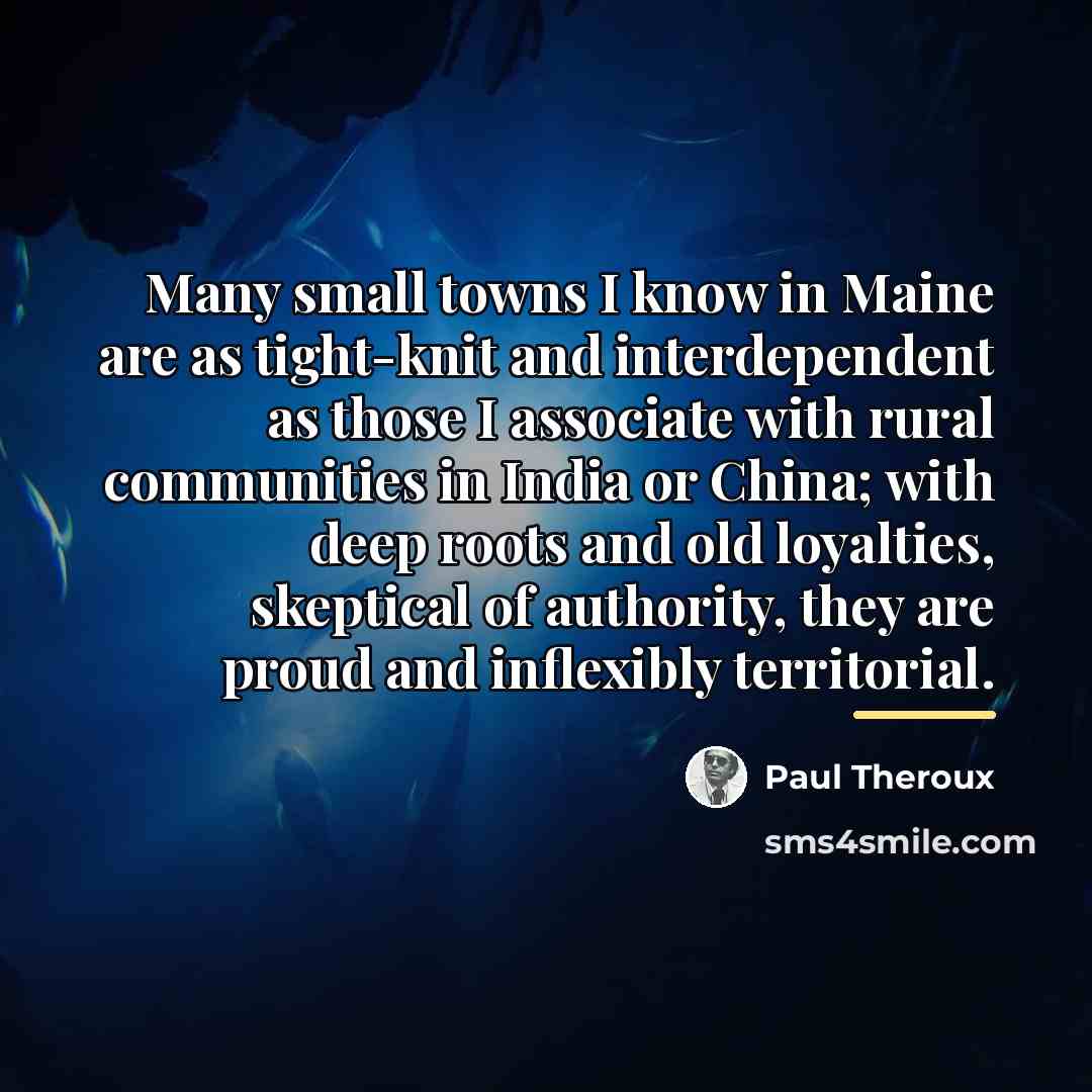 “Many small towns I know in Maine are as tight-knit…” quote by Paul Theroux