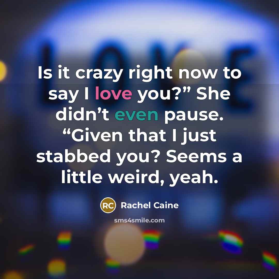 “Is it crazy right now to say I love you?”…” quote by Rachel Caine