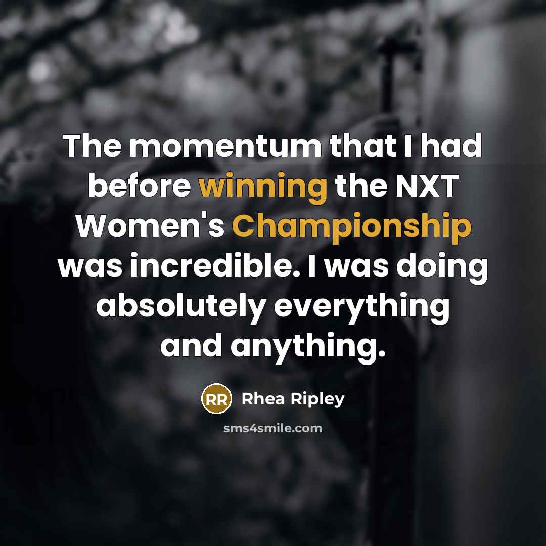 “The momentum that I had before winning the NXT Women's…” quote by Rhea Ripley