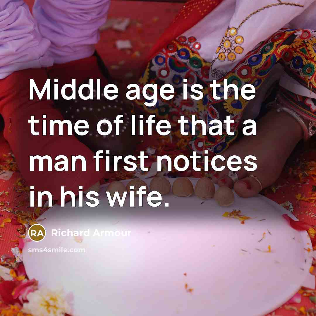 “Middle age is the time of life that a man…” quote by Richard Armour