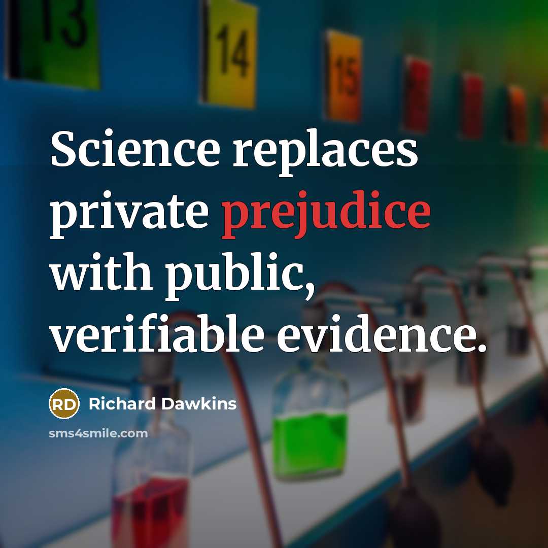 “Science replaces private prejudice with public, verifiable evidence.…” quote by Richard Dawkins