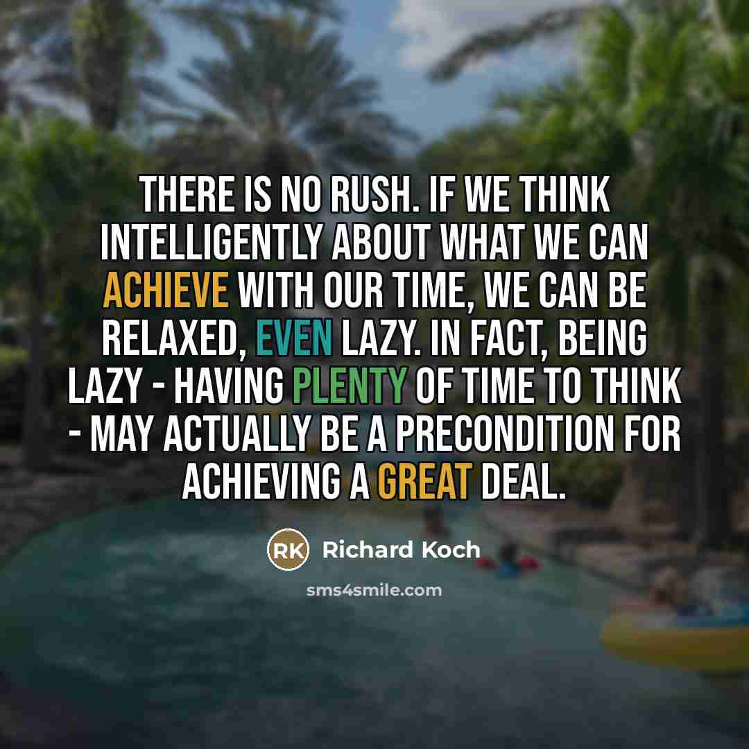 “There is no rush. If we think intelligently about what…” quote by Richard Koch