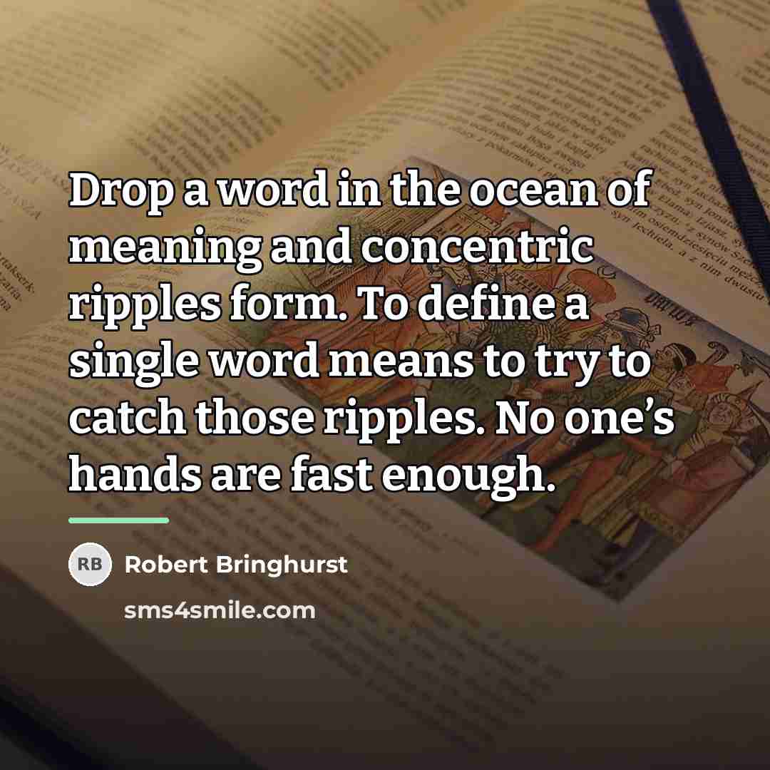 “Drop a word in the ocean of meaning and concentric…” quote by Robert Bringhurst