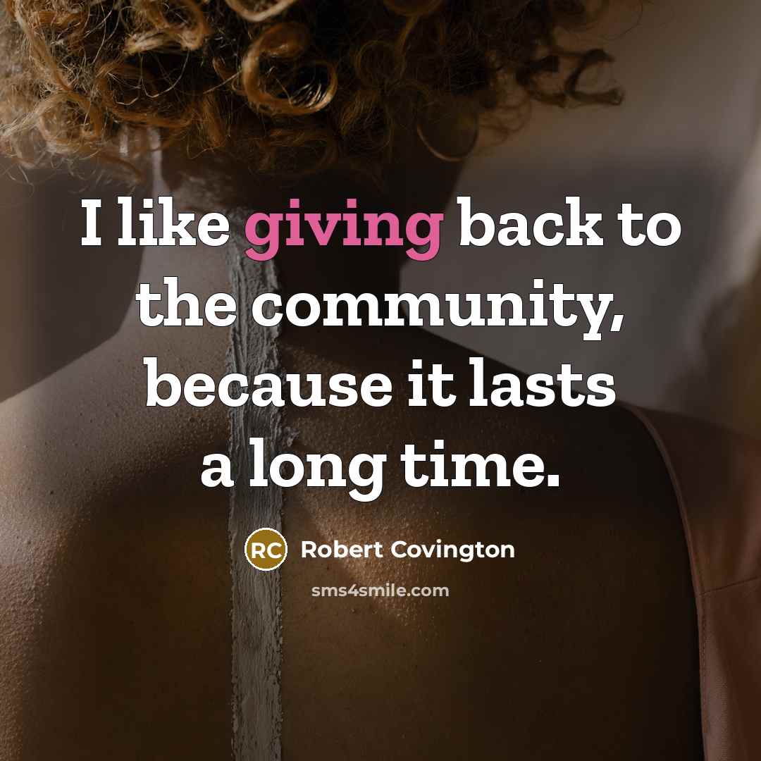 “I like giving back to the community, because it lasts…” quote by Robert Covington