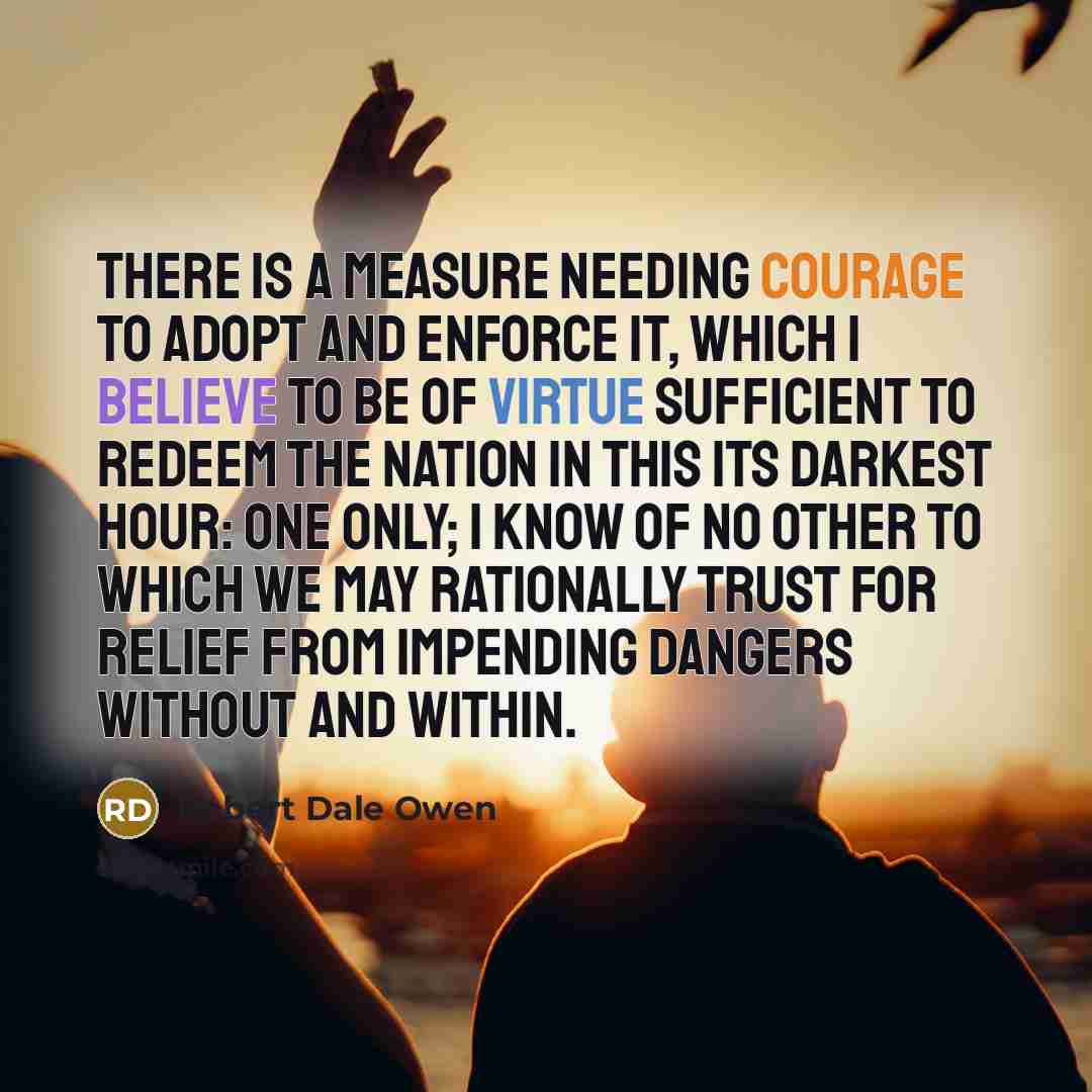 “There is a measure needing courage to adopt and enforce…” quote by Robert Dale Owen