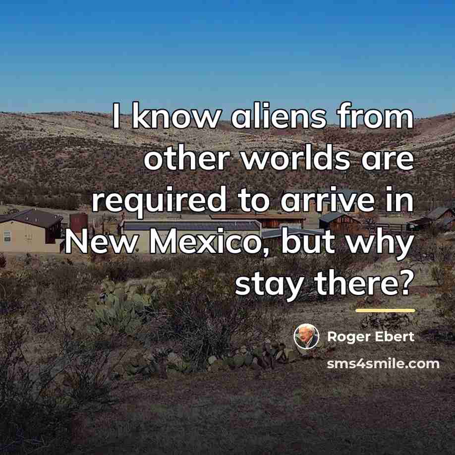 “I know aliens from other worlds are required to arrive…” quote by Roger Ebert