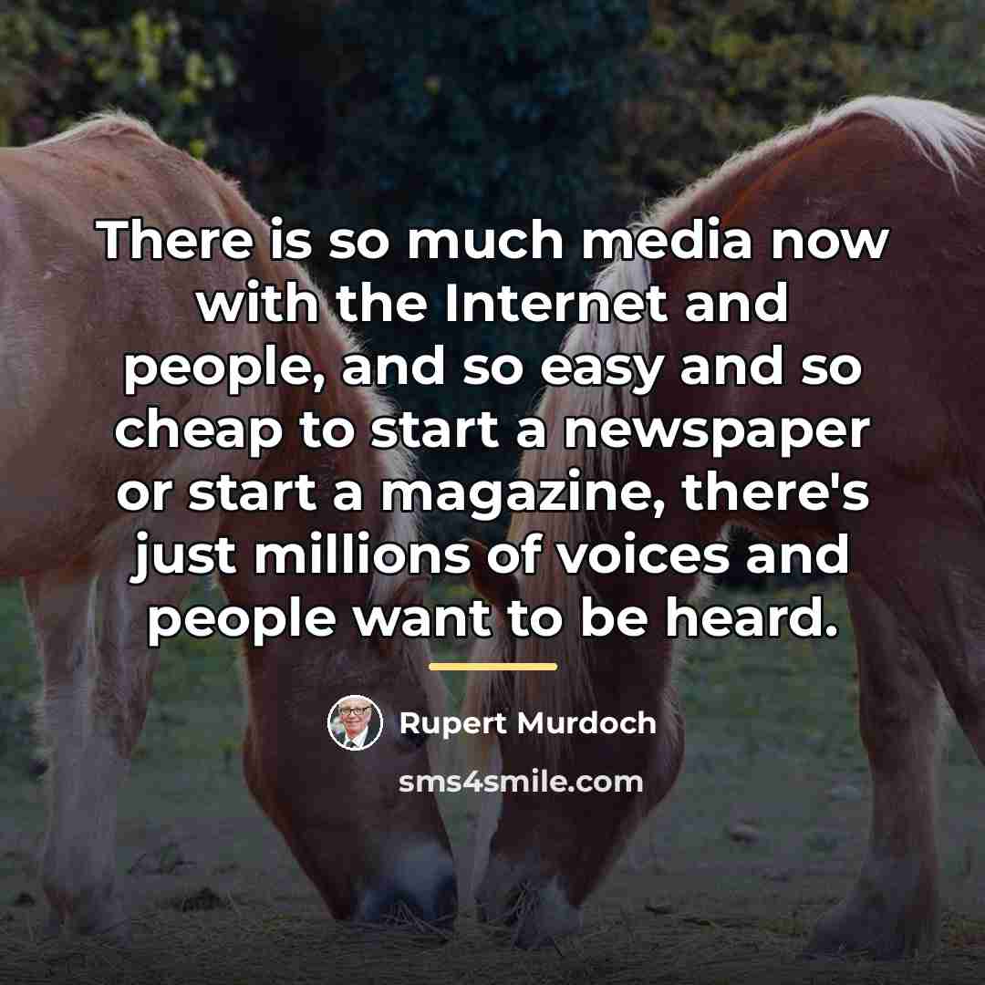 “There is so much media now with the Internet and…” quote by Rupert Murdoch