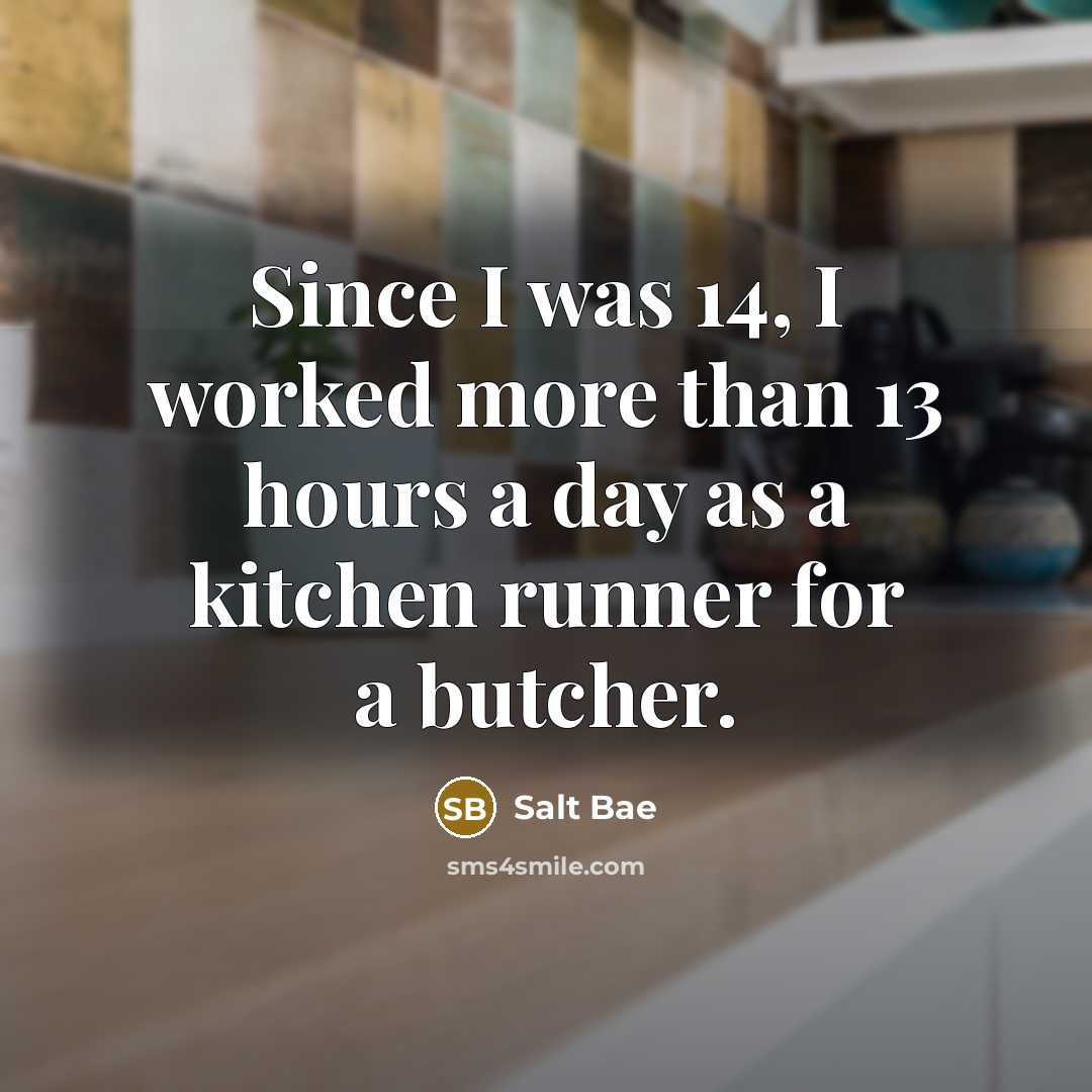 “Since I was 14, I worked more than 13 hours…” quote by Salt Bae